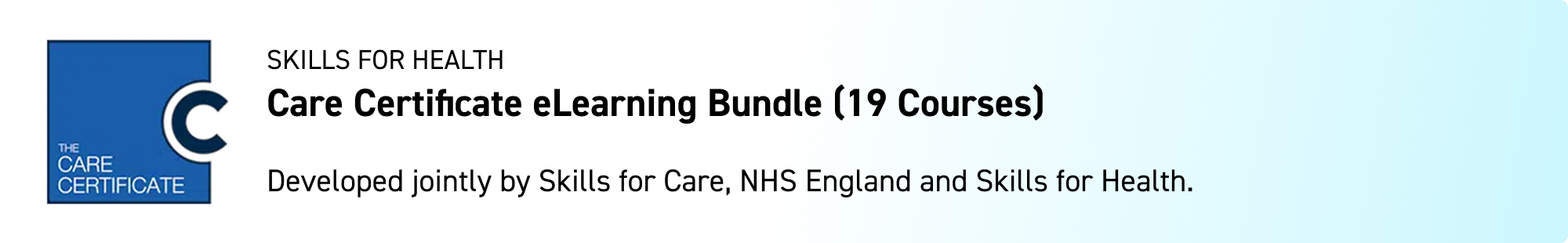 care certificate elearning bundle (19 courses) banner
developed jointly by skills for care, nhs england and skills for health
